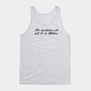 The Revolution Will Not Be In Helvetica Tank Top